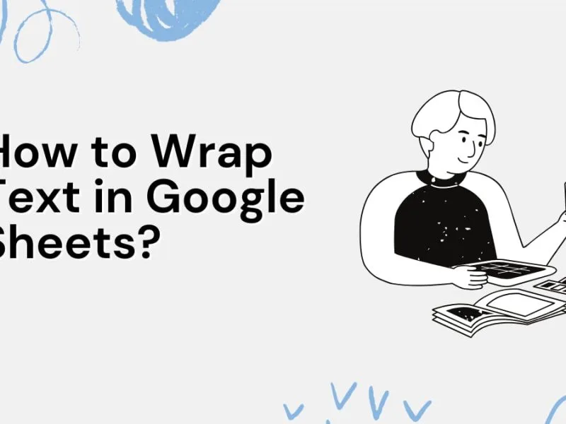 How to Wrap Text in Google Sheets?
